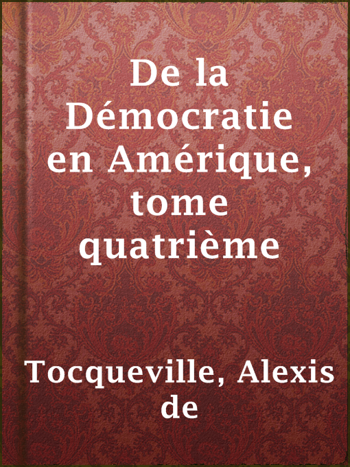 Title details for De la Démocratie en Amérique, tome quatrième by Alexis de Tocqueville - Available